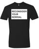 RECONSIDER YOUR NORMAL Unisex T-Shirt