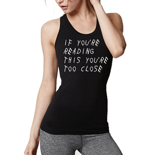 IF YOU'RE READING THIS YOU'RE TOO CLOSE Women's Shirt